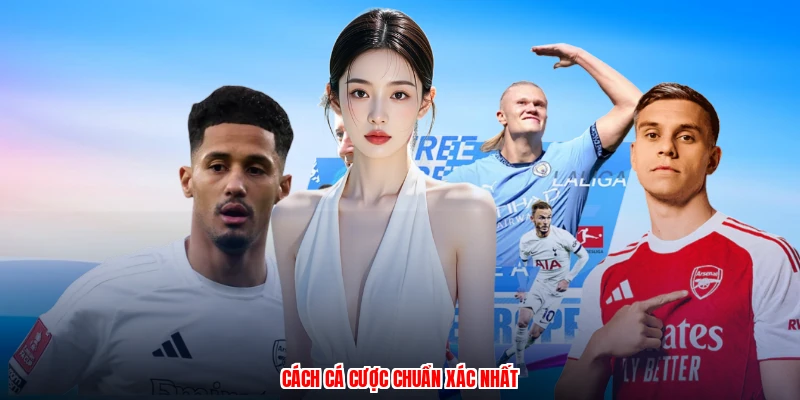 Cách cá cược chuẩn xác nhất
