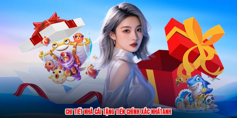 Chi tiết nhà cái tặng tiền chính xác nhấtanh