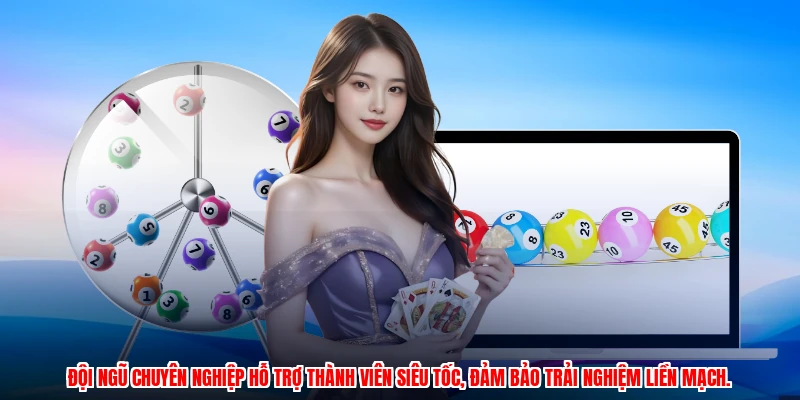 Đội ngũ chuyên nghiệp hỗ trợ thành viên siêu tốc, đảm bảo trải nghiệm liền mạch.
