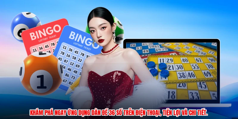 Khám phá ngay ứng dụng dàn đề 36 số trên điện thoại, tiện lợi và chi tiết.