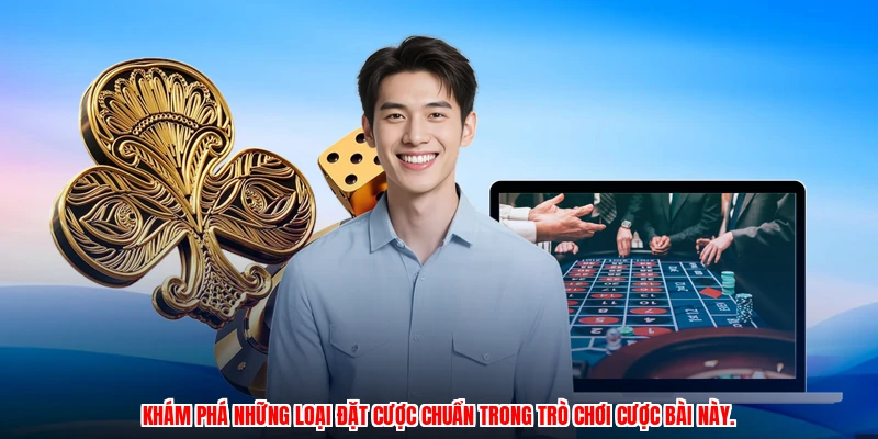 Khám phá những loại đặt cược chuẩn trong trò chơi cược bài này.