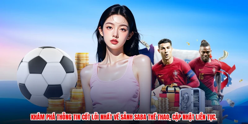 Khám phá thông tin cốt lõi nhất về sảnh Saba thể thao, cập nhật liên tục.