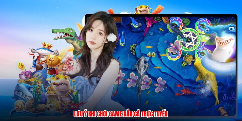 Lưu ý khi chơi game bắn cá trực tuyến