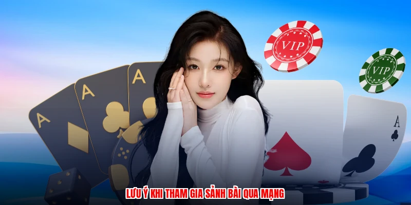 Lưu ý khi tham gia sảnh bài qua mạng