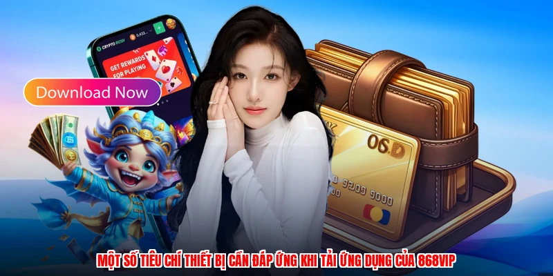 Một số tiêu chí thiết bị cần đáp ứng khi tải ứng dụng của 868VIP