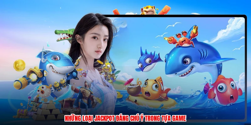 Những loại jackpot đáng chú ý trong tựa game