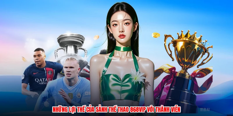 Những lợi thế của sảnh thể thao 868VIP với thành viên