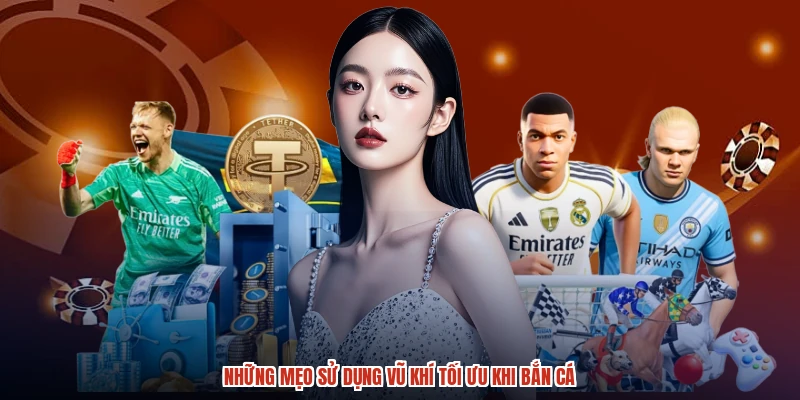 Những mẹo sử dụng vũ khí tối ưu khi bắn cá
