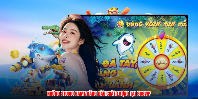 Những studio game hàng đầu chất lượng tại 868VIP