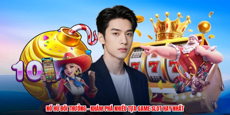 Nổ Hũ Đổi Thưởng - Khám Phá Nhiều Tựa Game Slot Hay Nhất