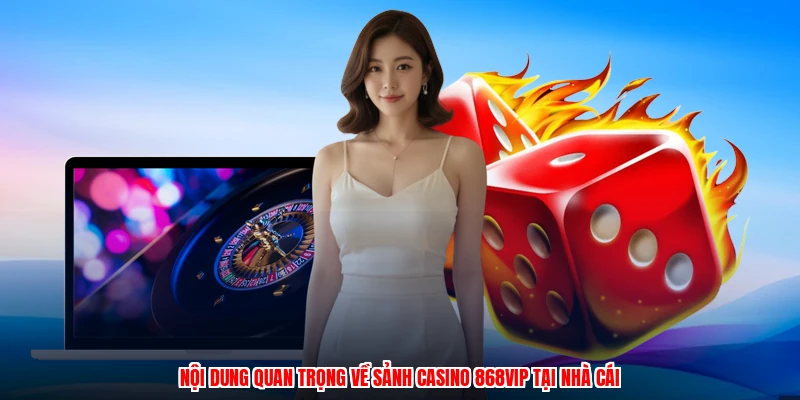 Nội dung quan trọng về sảnh casino 868VIP tại nhà cái
