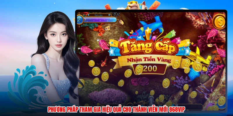 Phương pháp tham gia hiệu quả cho thành viên mới 868VIP