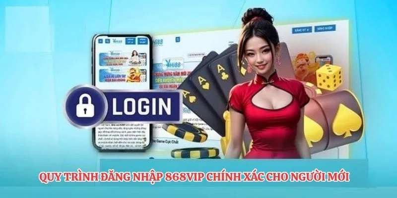 Quy trình đăng nhập 868VIP chính xác cho người mới