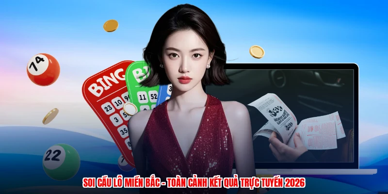 Soi Cầu Lô Miền Bắc - Toàn Cảnh Kết Quả Trực Tuyến 2026