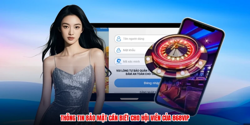 Thông tin bảo mật cần biết cho hội viên của 868VIP