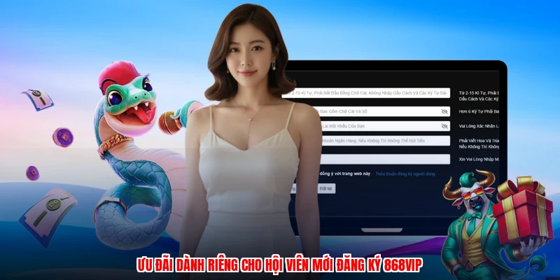 Ưu đãi dành riêng cho hội viên mới đăng ký 868VIP