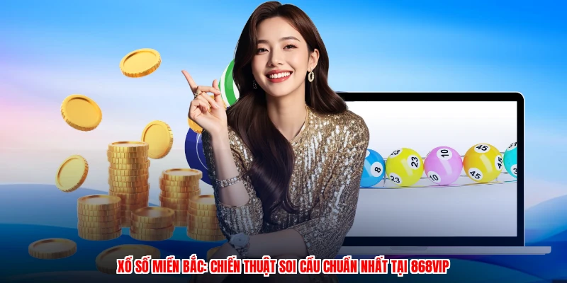 Xổ Số Miền Bắc: Chiến Thuật Soi Cầu Chuẩn Nhất Tại 868VIP