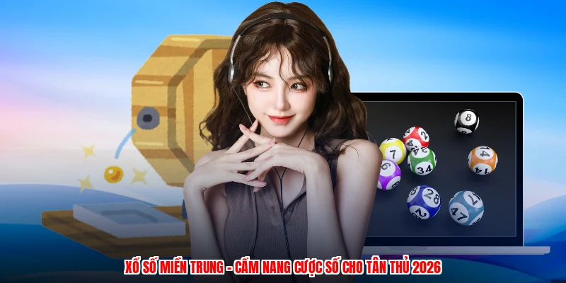 Xổ Số Miền Trung - Cẩm Nang Cược Số Cho Tân Thủ 2026